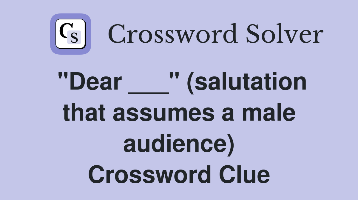 "Dear ___" (salutation that assumes a male audience) Crossword Clue