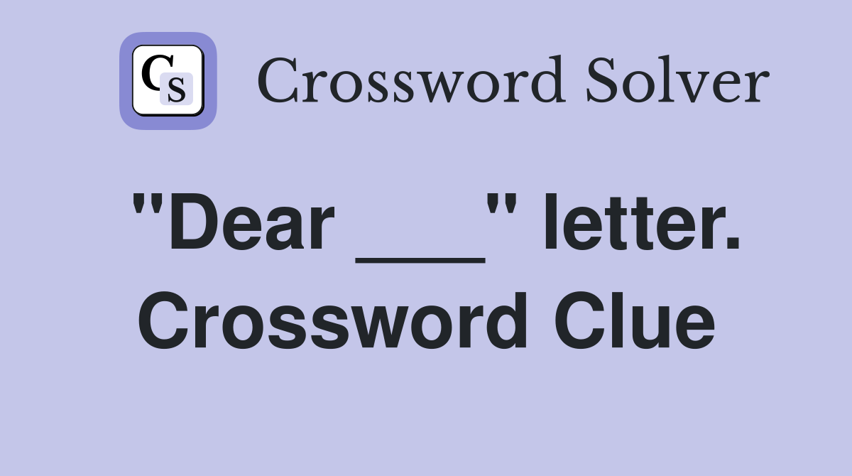 "Dear ___" letter. Crossword Clue