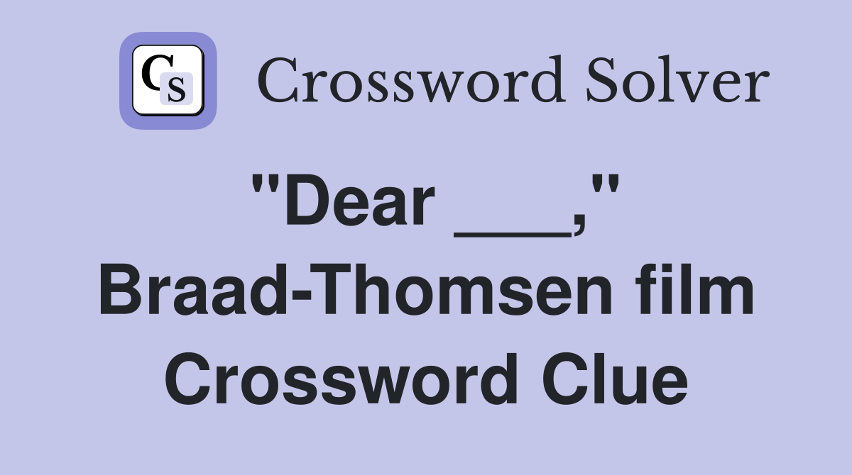 "Dear ___," Braad-Thomsen film Crossword Clue