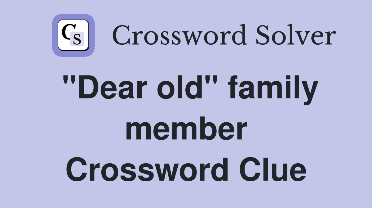 "Dear old" family member Crossword Clue