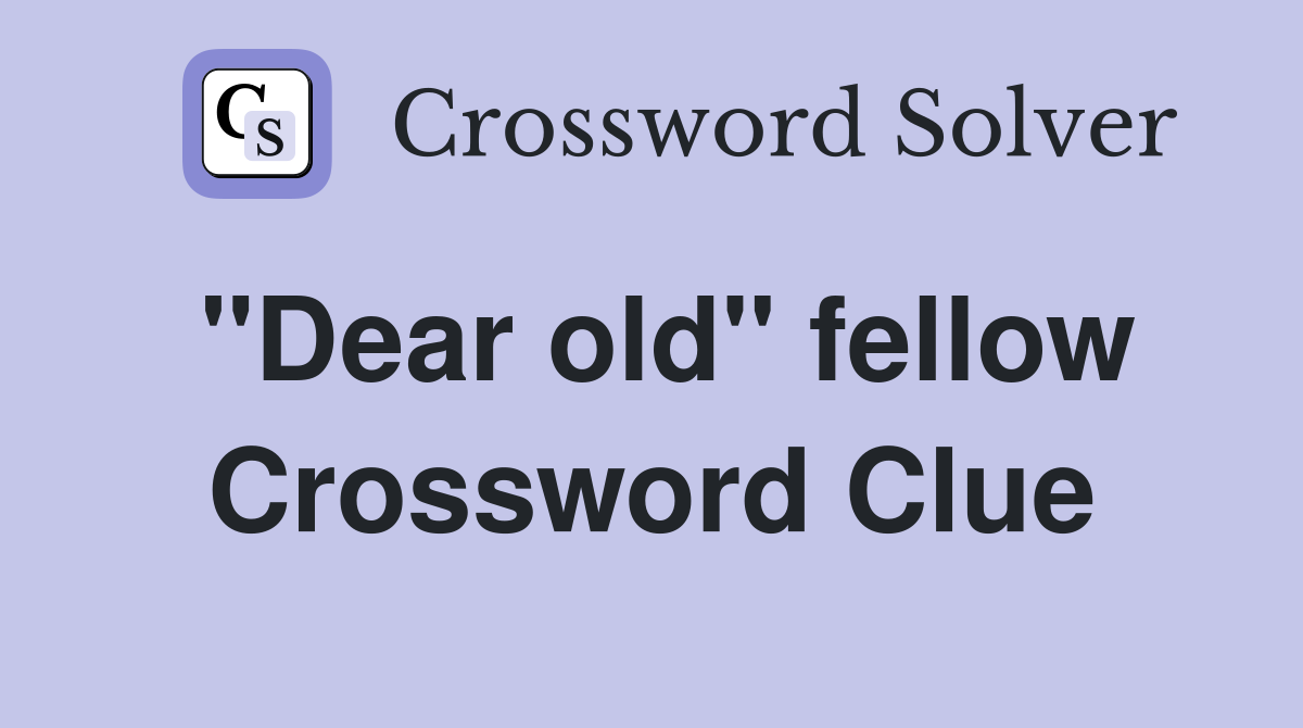 "Dear old" fellow Crossword Clue