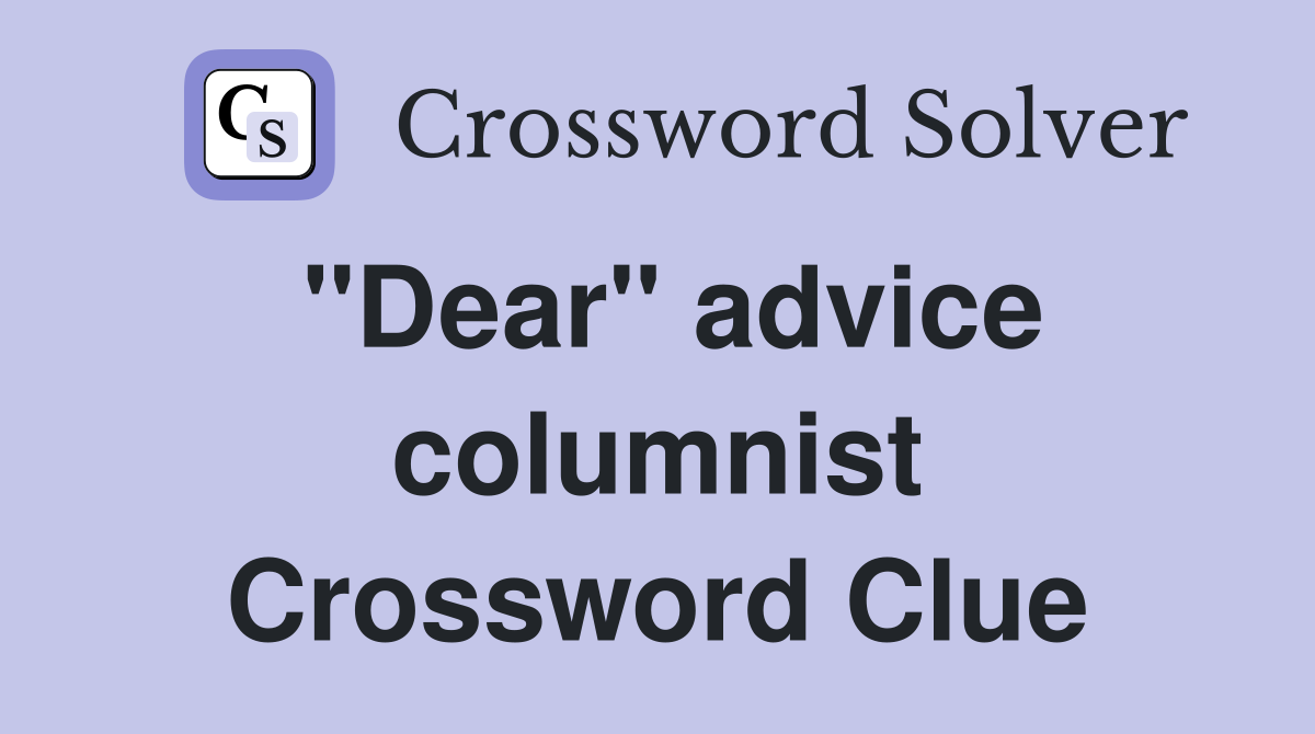 "Dear" advice columnist Crossword Clue