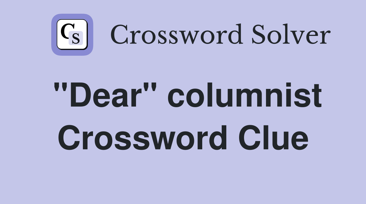 "Dear" columnist Crossword Clue