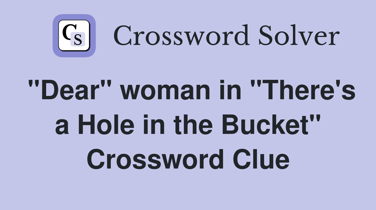 "Dear" woman in "There's a Hole in the Bucket" Crossword Clue