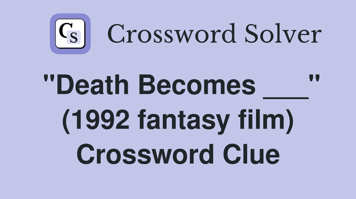 "Death Becomes ___" (1992 fantasy film) Crossword Clue