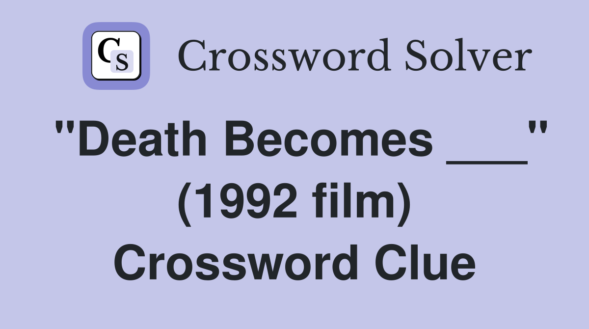 "Death Becomes ___" (1992 film) Crossword Clue