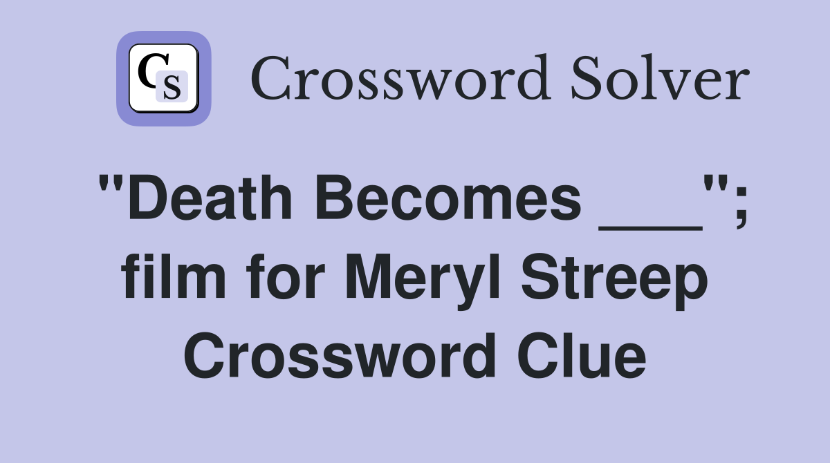 "Death Becomes ___"; film for Meryl Streep Crossword Clue