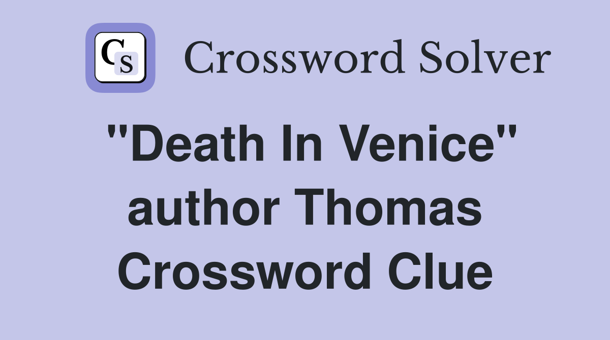"Death In Venice" author Thomas Crossword Clue