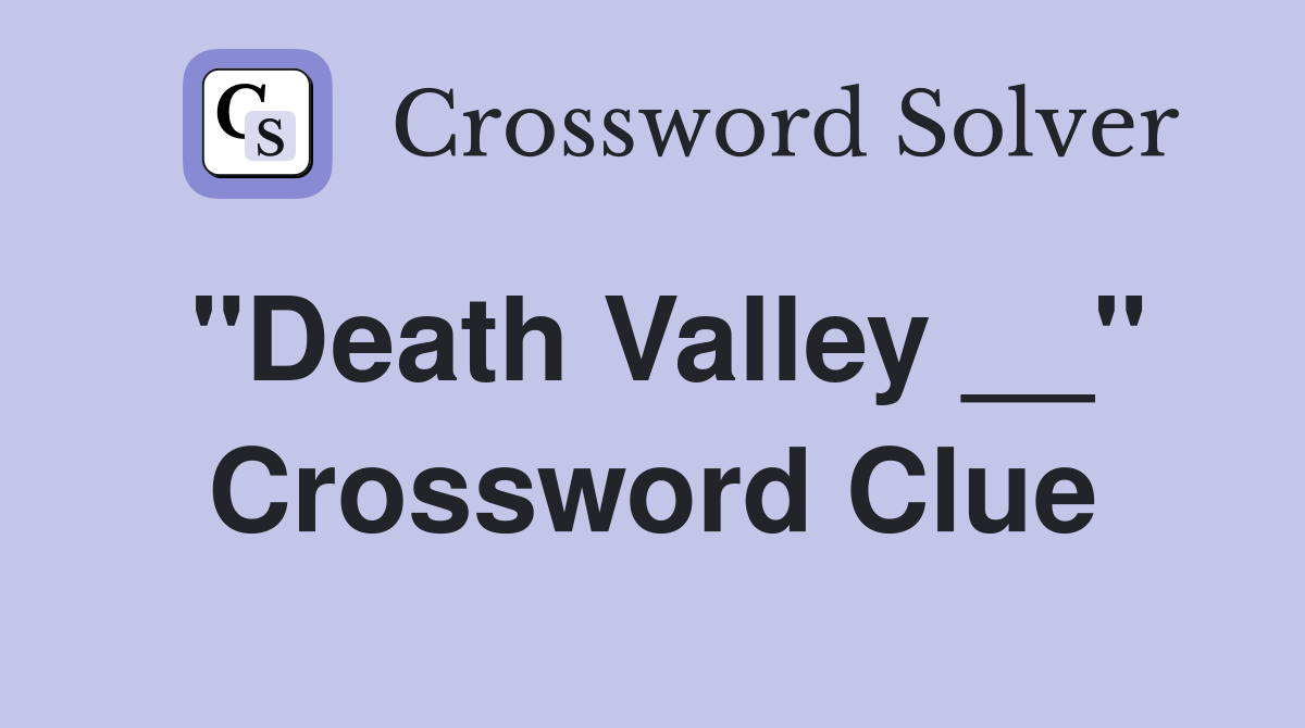 "Death Valley __" Crossword Clue