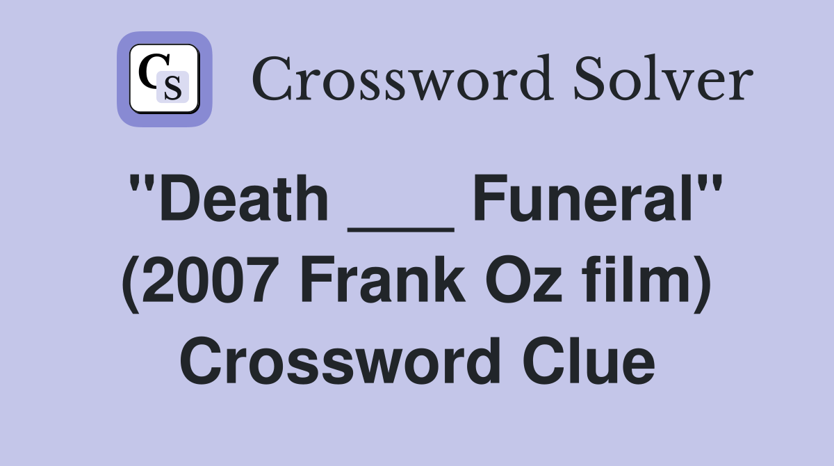 "Death ___ Funeral" (2007 Frank Oz film) Crossword Clue