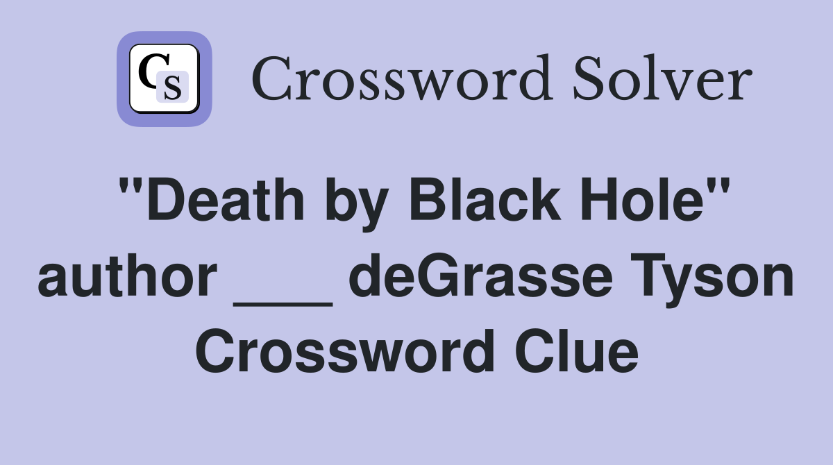 "Death by Black Hole" author ___ deGrasse Tyson Crossword Clue