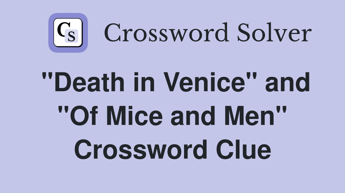 "Death in Venice" and "Of Mice and Men" Crossword Clue