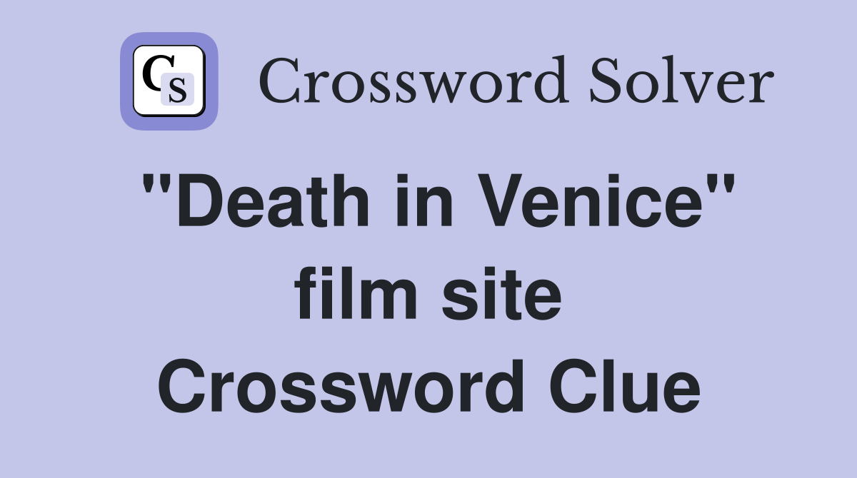 "Death in Venice" film site Crossword Clue