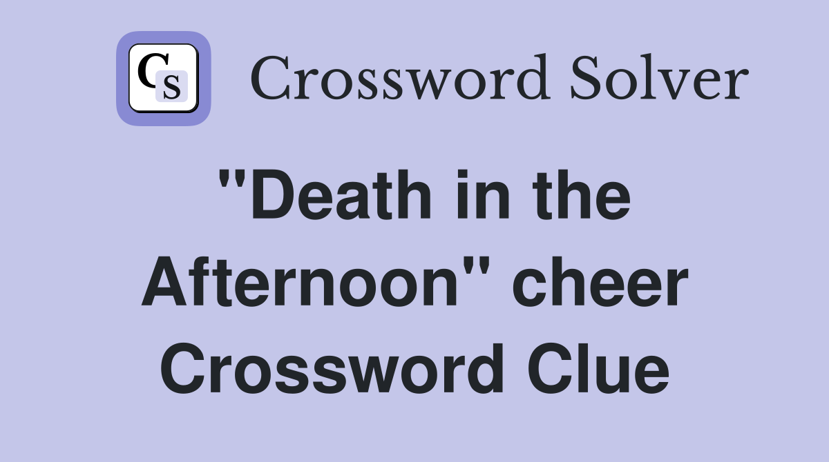 "Death in the Afternoon" cheer Crossword Clue