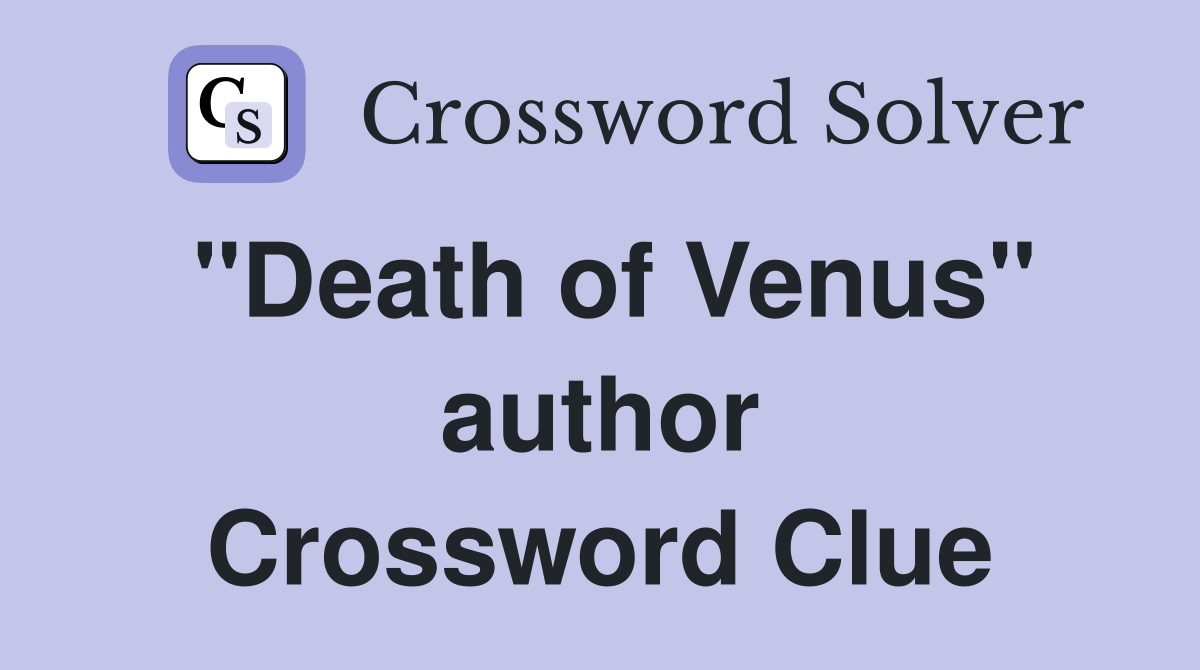 "Death of Venus" author Crossword Clue