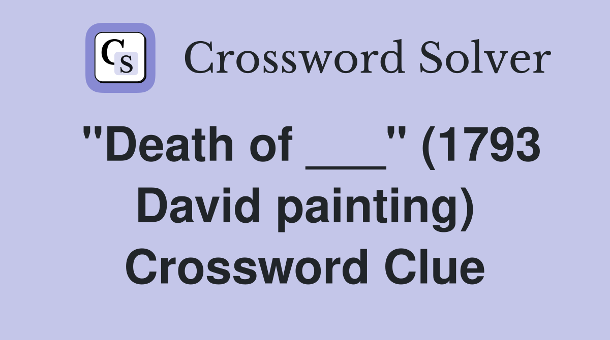"Death of ___" (1793 David painting) Crossword Clue