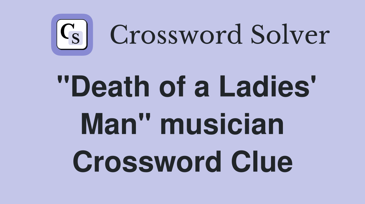 "Death of a Ladies' Man" musician Crossword Clue