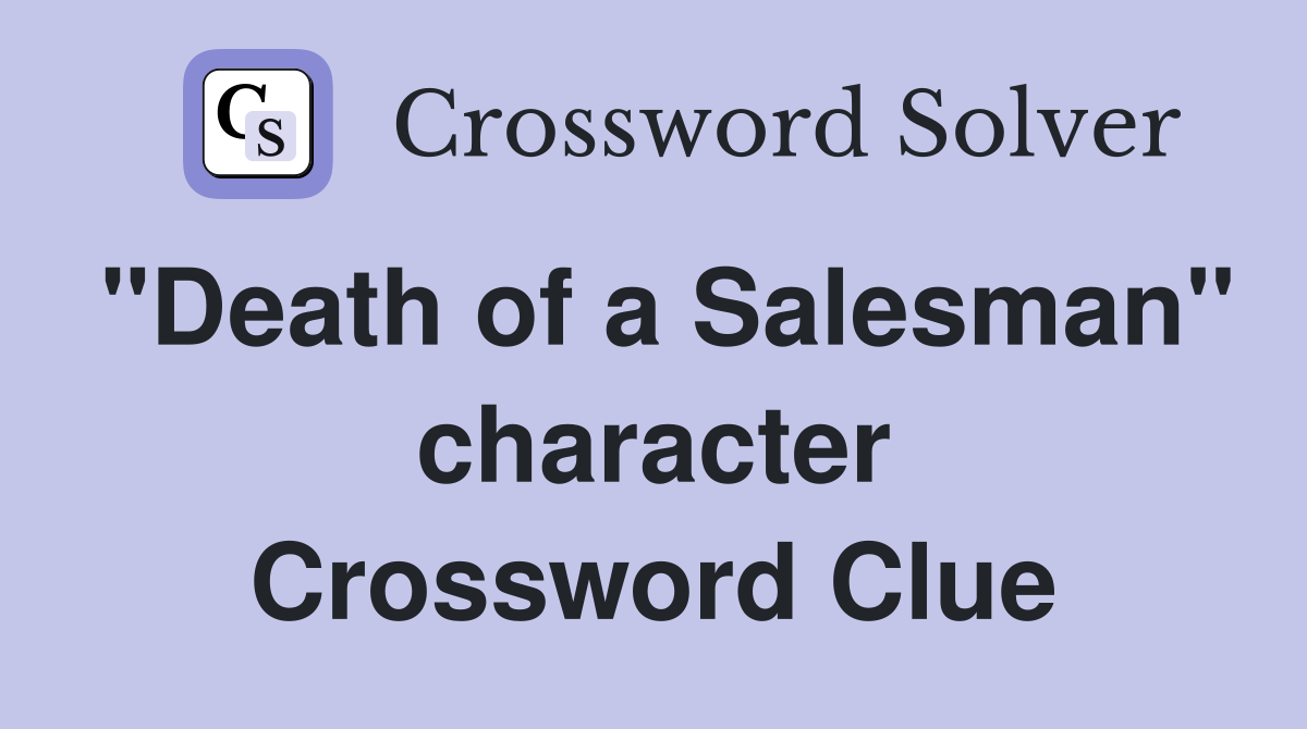 "Death of a Salesman" character Crossword Clue