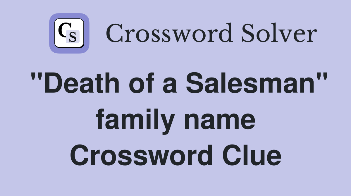 "Death of a Salesman" family name Crossword Clue