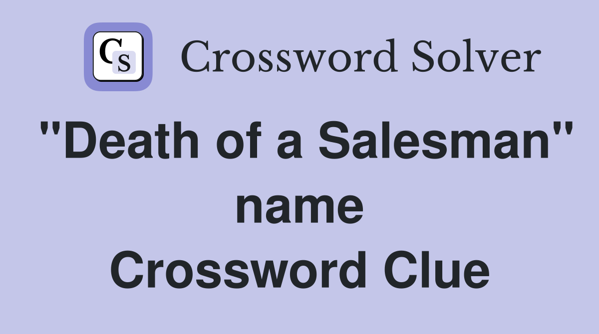"Death of a Salesman" name Crossword Clue