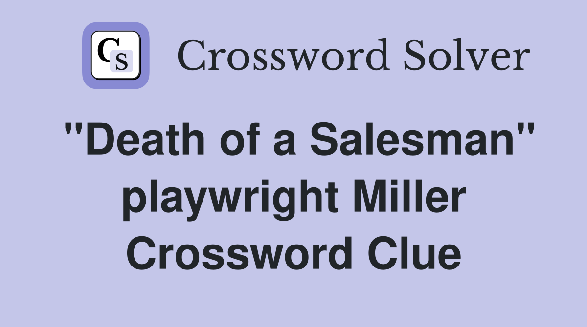 "Death of a Salesman" playwright Miller Crossword Clue