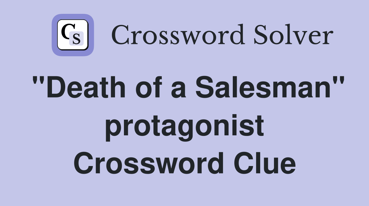 "Death of a Salesman" protagonist Crossword Clue