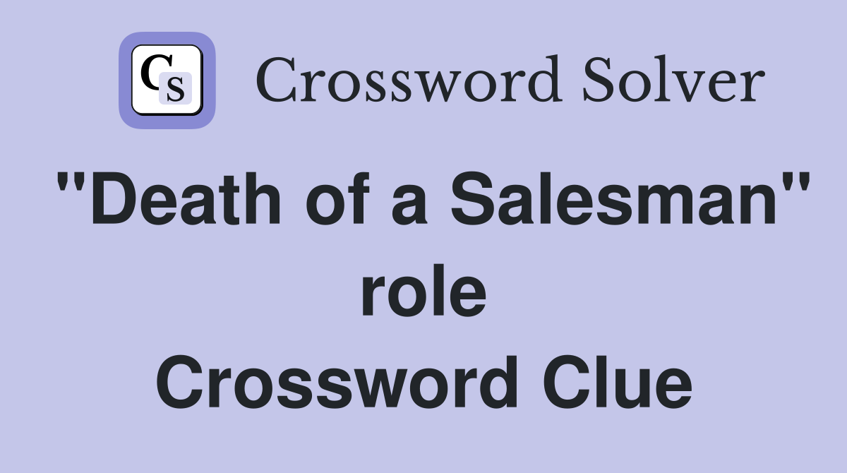 "Death of a Salesman" role Crossword Clue
