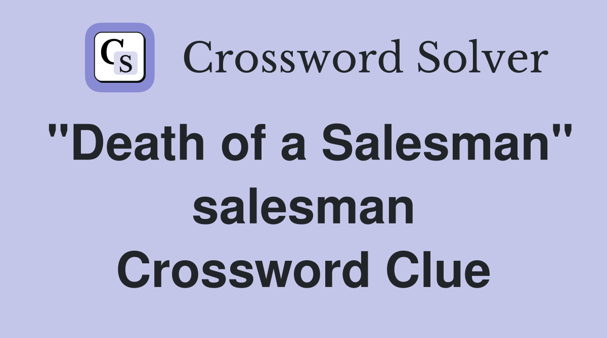 "Death of a Salesman" salesman Crossword Clue
