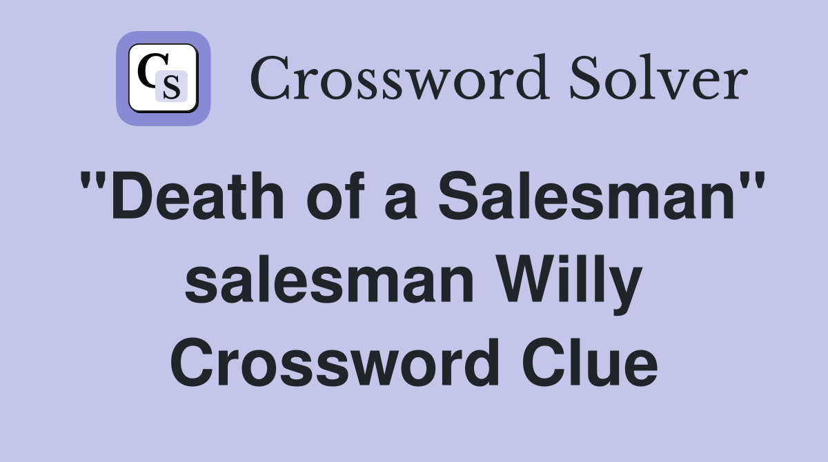 "Death of a Salesman" salesman Willy Crossword Clue