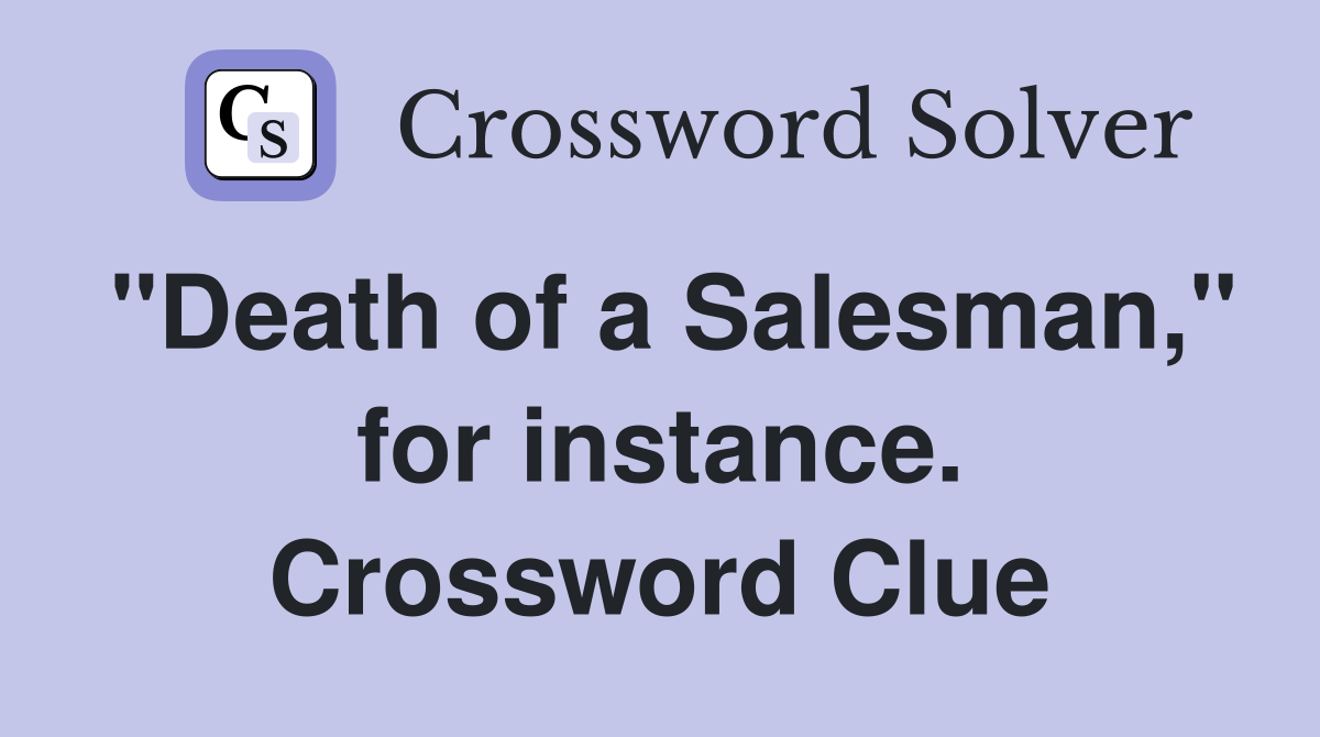 "Death of a Salesman," for instance. Crossword Clue