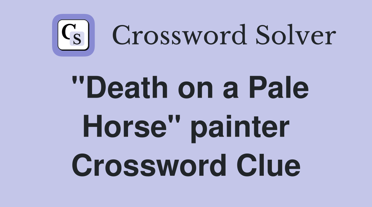"Death on a Pale Horse" painter Crossword Clue