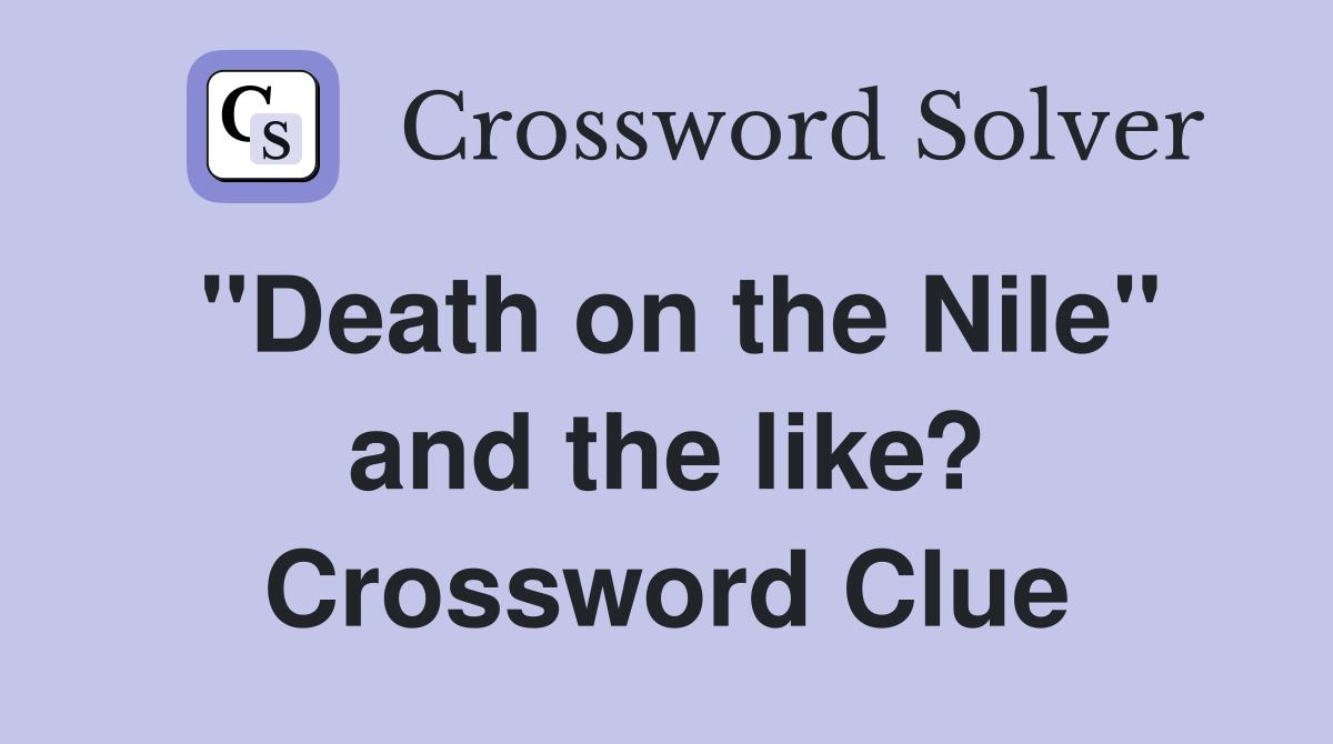 "Death on the Nile" and the like? Crossword Clue