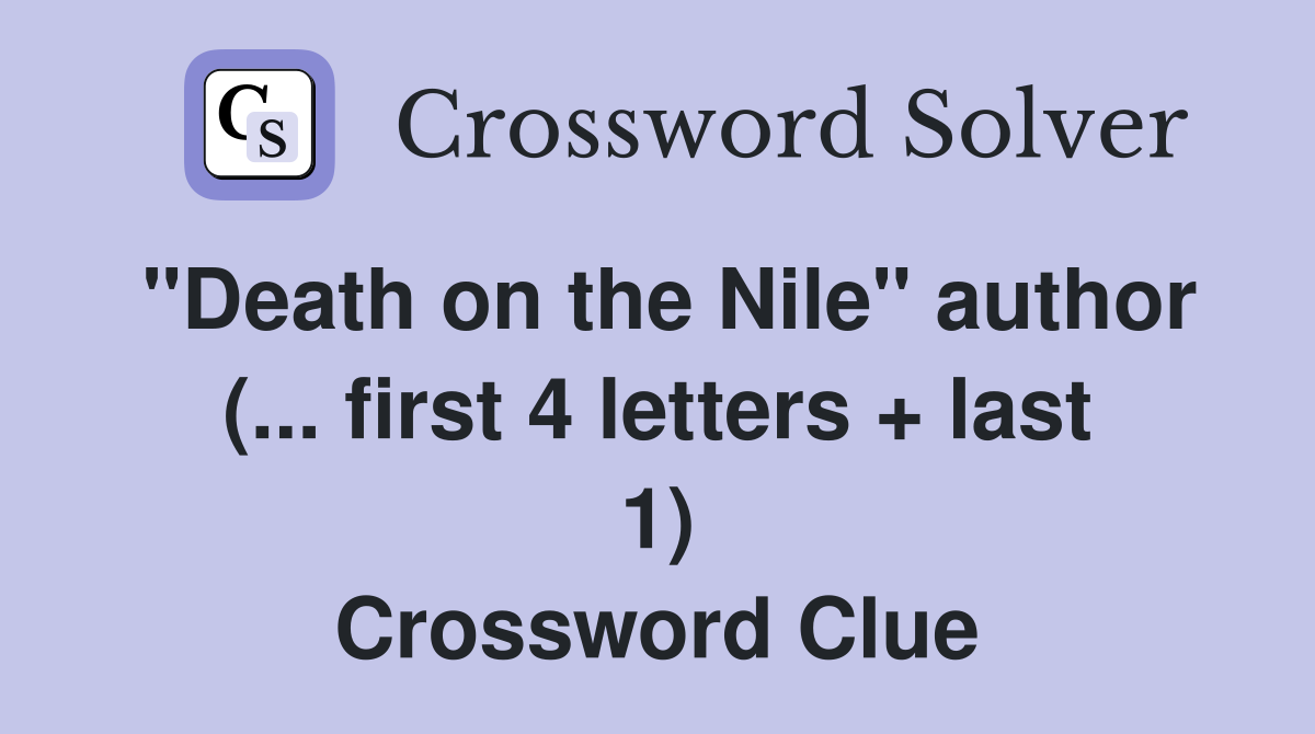 "Death on the Nile" author (... first 4 letters + last 1) Crossword Clue