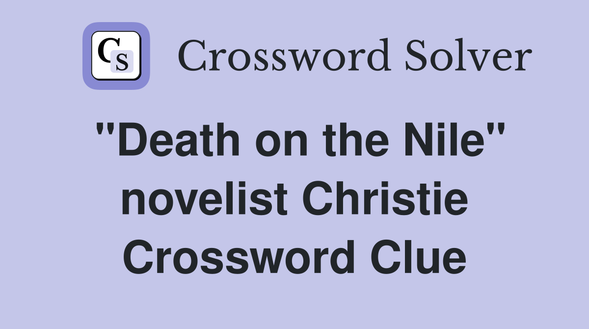 "Death on the Nile" novelist Christie Crossword Clue