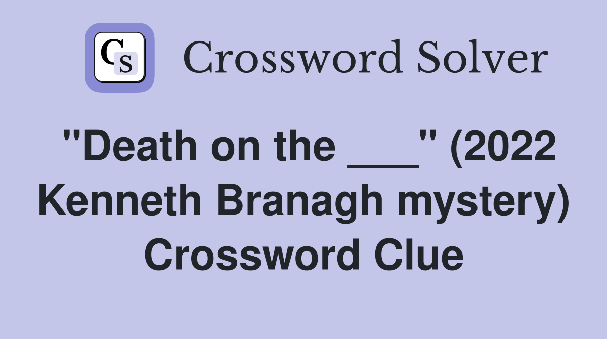 "Death on the ___" (2022 Kenneth Branagh mystery) Crossword Clue