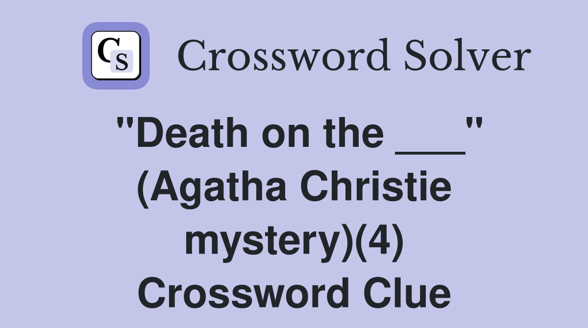 "Death on the ___" (Agatha Christie mystery)(4) Crossword Clue