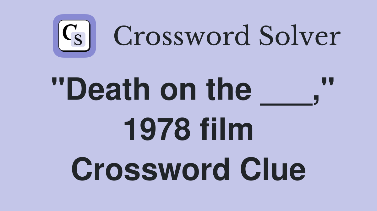 "Death on the ___," 1978 film Crossword Clue