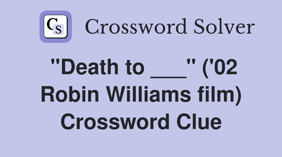 "Death to ___" ('02 Robin Williams film) Crossword Clue