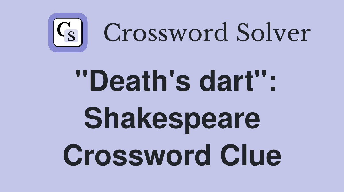 "Death's dart": Shakespeare Crossword Clue