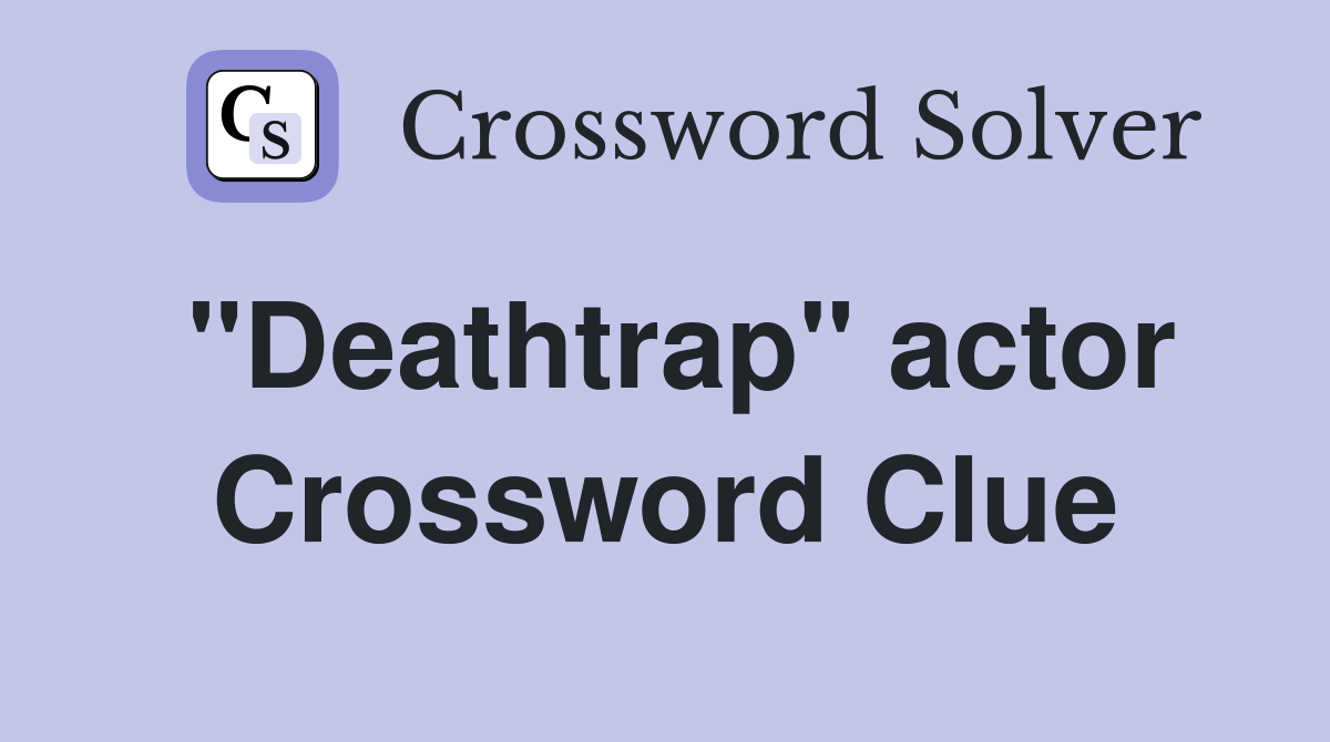 "Deathtrap" actor Crossword Clue