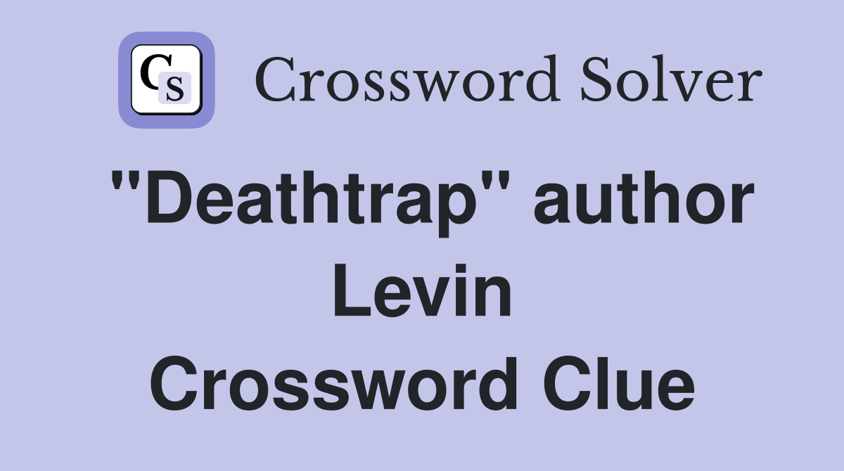"Deathtrap" author Levin Crossword Clue