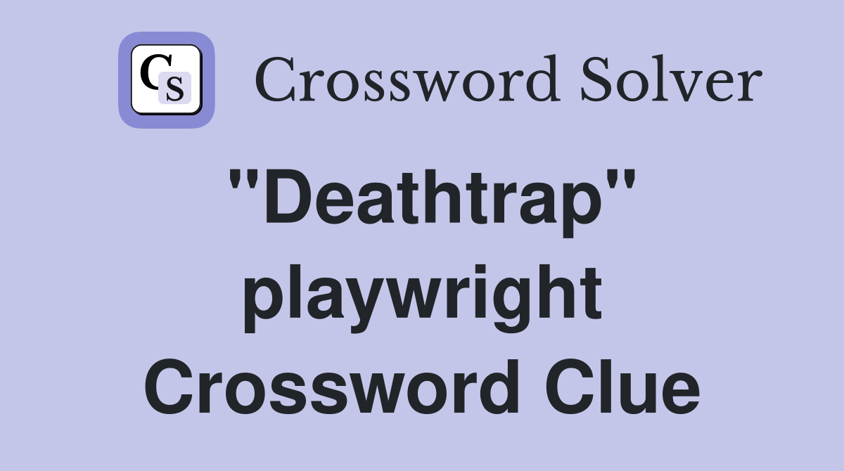 "Deathtrap" playwright Crossword Clue