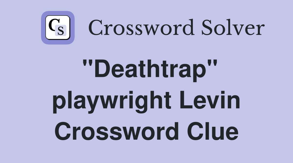 "Deathtrap" playwright Levin Crossword Clue