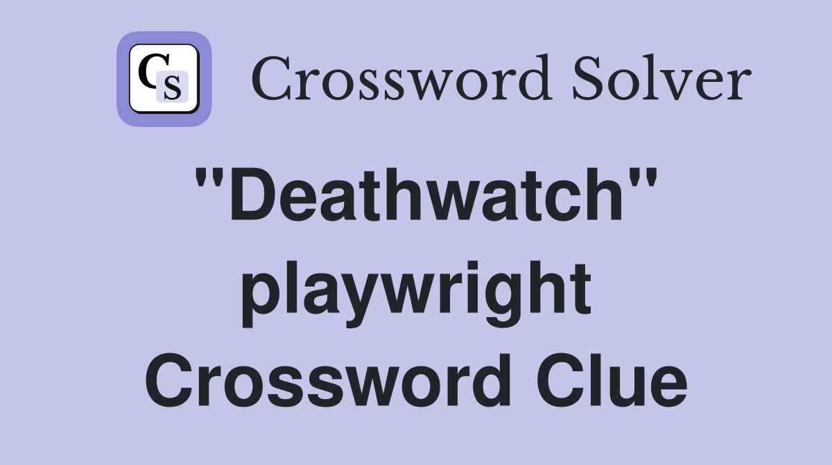 "Deathwatch" playwright Crossword Clue