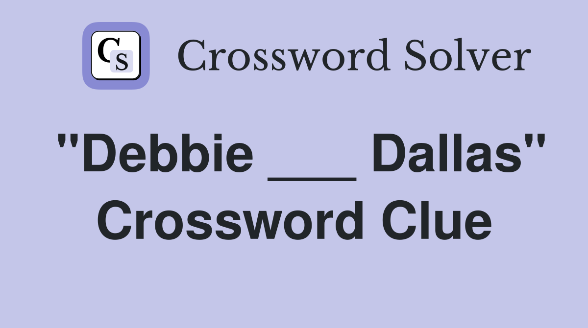 "Debbie ___ Dallas" Crossword Clue