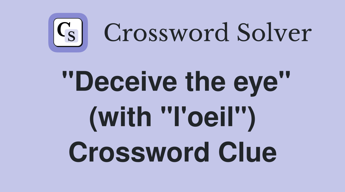 "Deceive the eye" (with "l'oeil") Crossword Clue