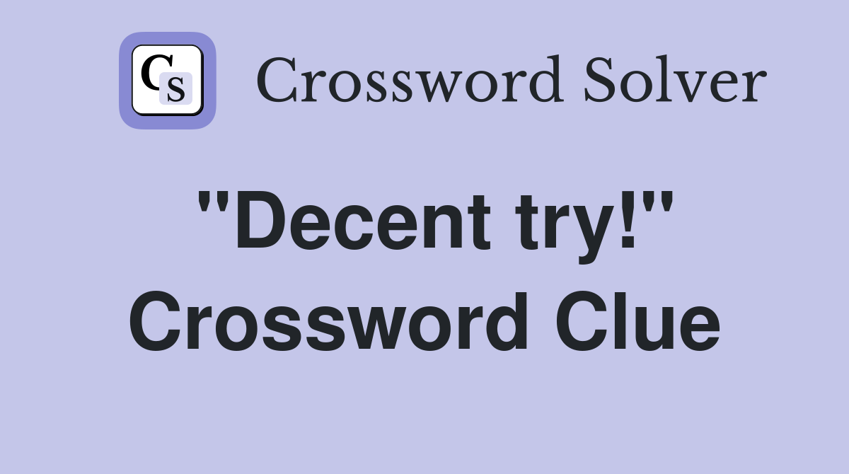 "Decent try!" Crossword Clue
