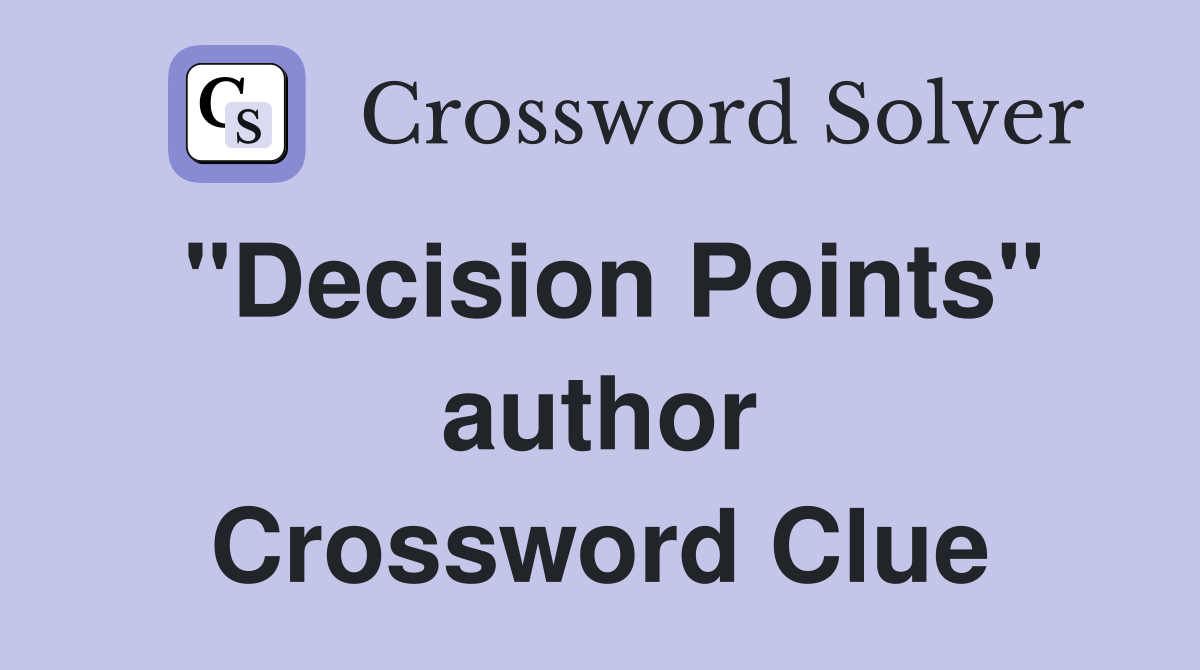 "Decision Points" author Crossword Clue