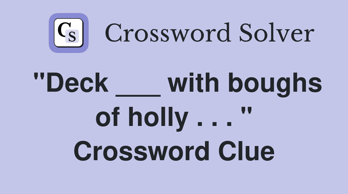 "Deck ___ with boughs of holly . . . " Crossword Clue