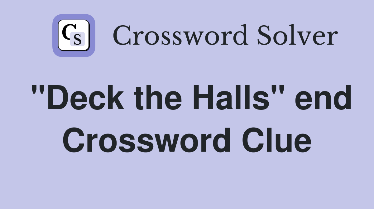 "Deck the Halls" end Crossword Clue